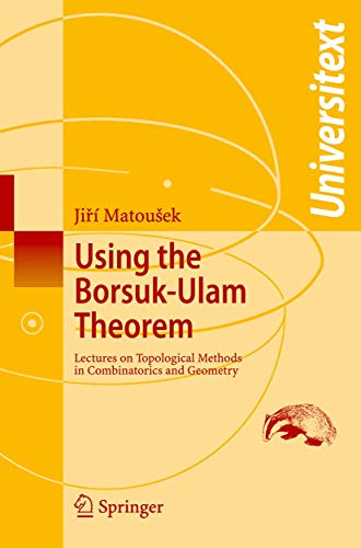 Using the Borsuk-Ulam Theorem: Lectures on Topological Methods in Combinatorics and Geometry (Universitext) von Springer